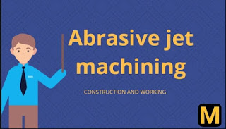 Abrasive jet machining - construction, working and uses with PDF Abrasive jet machining