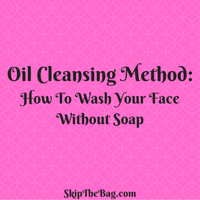 Skip The Bag Oil Cleansing Method