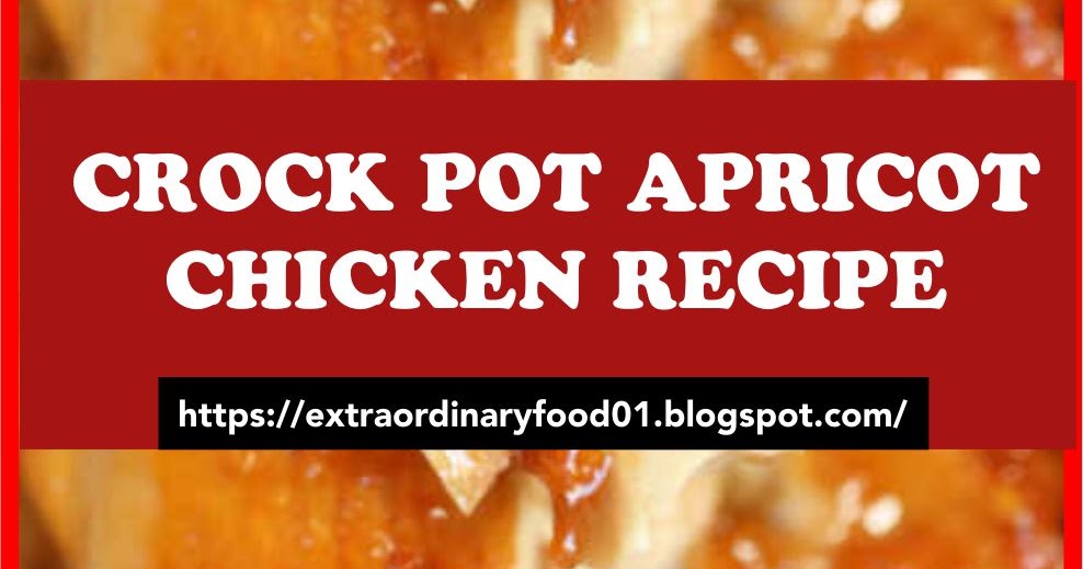CROCK POT APRICOT CHICKEN RECIPE | Extra Ordinary Food