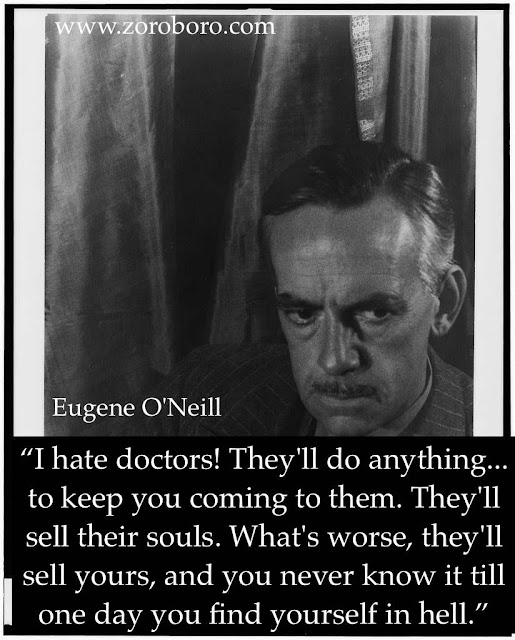 Eugene O'Neill Quotes,Eugene O'Neill Characters, Quotes, Eugene O'Neill Writing , Status ,Saying,Eugene O'Neill,inspirational quotes,motivational quotes,images,writer,life quotes