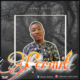 MUSIC: Jerry Scott – Permit (Prod By Nyescomike) MUSIC: Jerry Scott – Permit (Prod By Nyescomike)