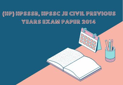 Himachal Pradesh (HP) HPSSSB, HPSSC JE Civil Previous Years Exam Paper 2014