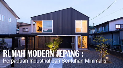  Desain  Rumah  Modern Jepang  Perpaduan industrial dan sentuhan minimalis 