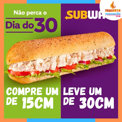 Subway Promoção Compre Um Sub de 15cm e Leve Um de 30cm