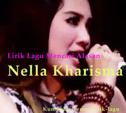 Lirik Lagu Mencari Alasan Nella Kharisma Lirik Lagu Populer