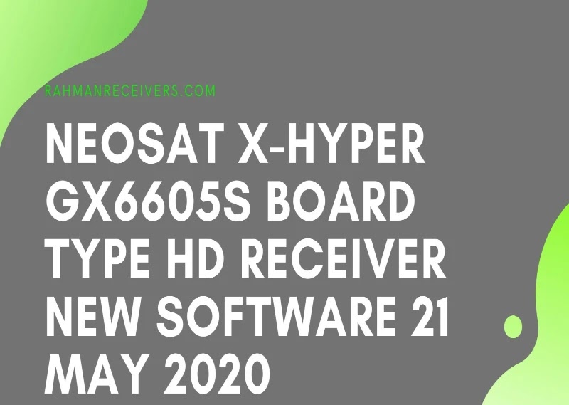 NEOSAT X-HYPER GX6605S BOARD TYPE HD RECEIVER NEW SOFTWARE 21 MAY 2020 NEOSAT X-HYPER GX6605S BOARD TYPE HD RECEIVER NEW SOFTWARE 21 MAY 2020