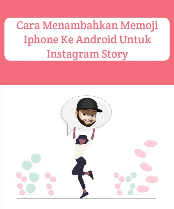 Cara Menambahkan Memoji Iphone Ke Android Untuk Instagram Story Cara Menambahkan Memoji Iphone Ke Android Untuk Instagram Story