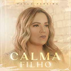 Baixar Música Gospel Calma Filho - Paula Pereira Mp3