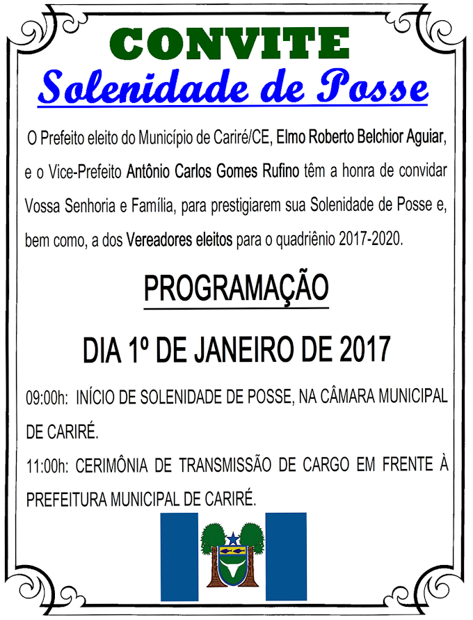 CONVITE - Dia 1º/01/2017: Solenidade de Posse do Prefeito, Vice-Prefeito e Vereadores eleitos do Município de Cariré-CE