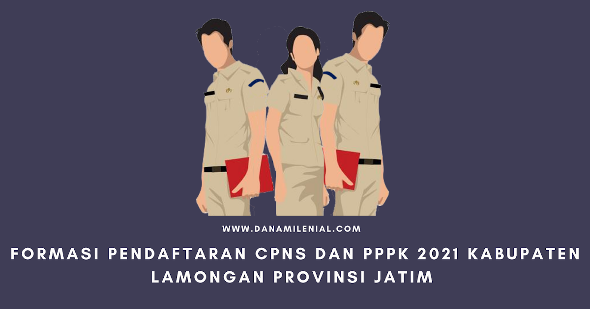 Formasi Pendaftaran Cpns Dan Pppk 2021 Kabupaten Lamongan Provinsi Jatim Lulusan Sma D3 S1 S2 Dana Milenial