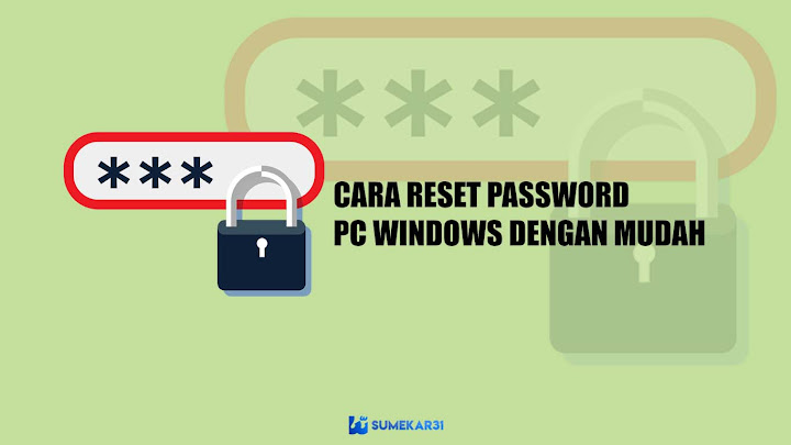 Tips! Cara Reset Password Login Windows yang Lupa Tips! Cara Reset Password Login Windows yang Lupa