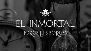 EL INMORTAL. JORGE LUIS BORGES