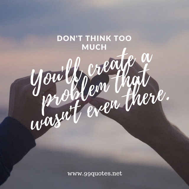 Don't think too much. You'll create a problem that wasn't even there.