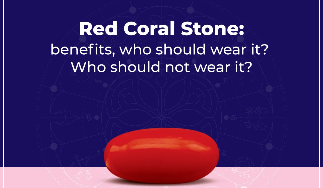 Red Coral Stone Benefits, Who should wear it? Who should not wear it?