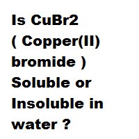 Is CuBr2 ( Copper(II) bromide ) Soluble or Insoluble in water ? Is CuBr2 ( Copper(II) bromide ) Soluble or Insoluble in water ?