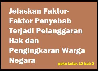 Jelaskan Faktor Faktor Penyebab Terjadi Pelanggaran Hak Dan Pengingkaran Warga Negara Operator Sekolah