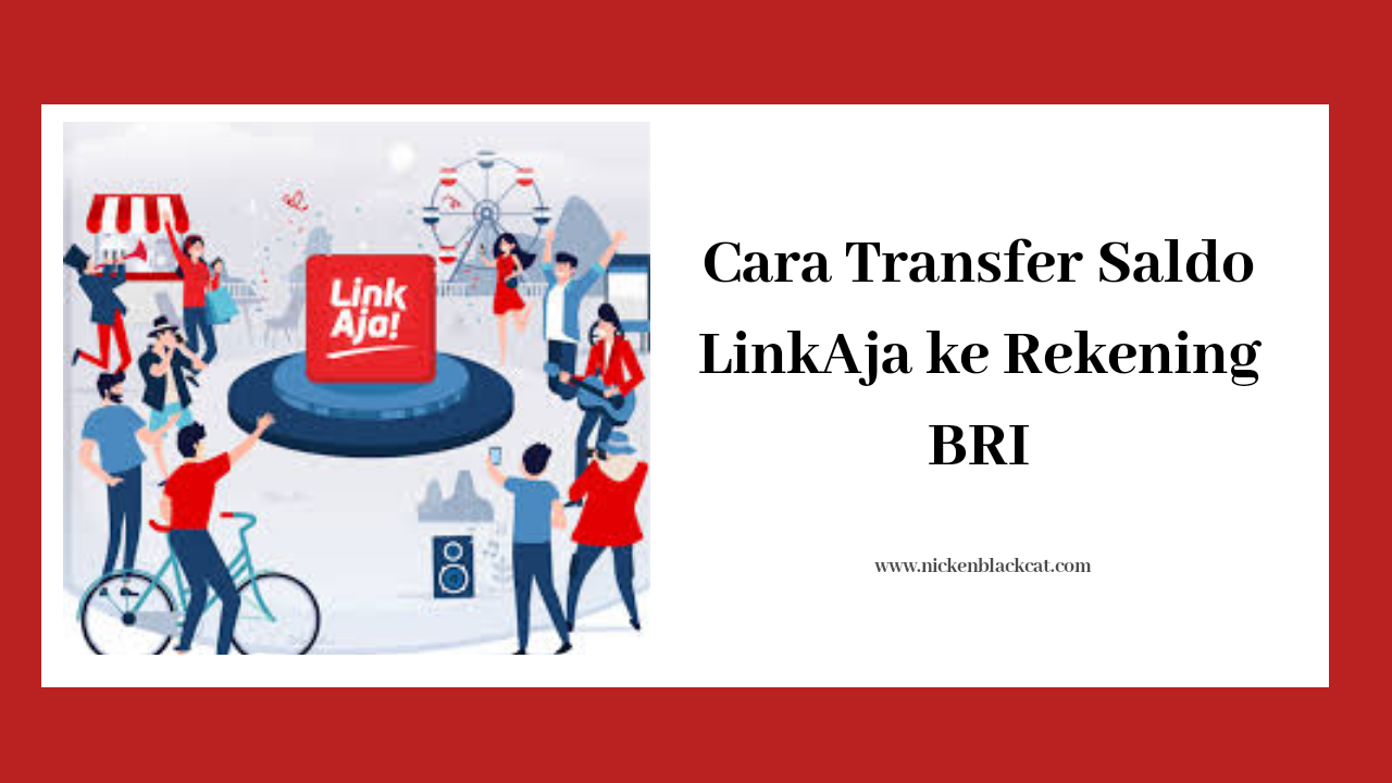 Cara Transfer Saldo Linkaja Ke Rekening Bri Nicken S Room