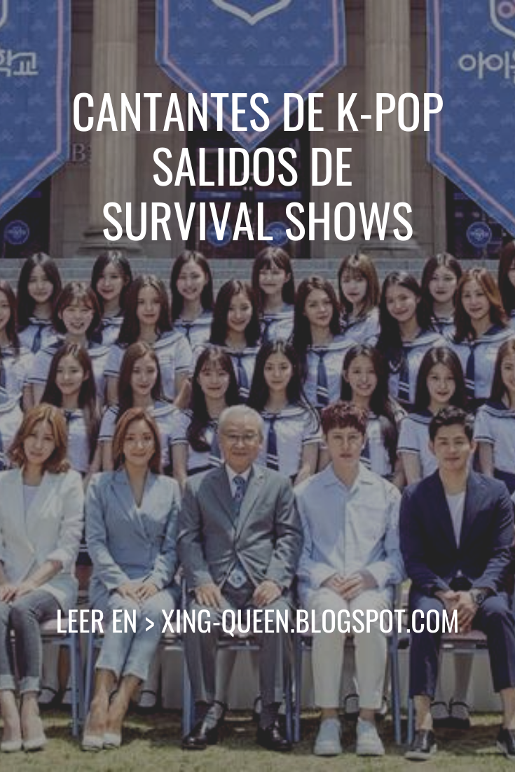 Cantantes de Kpop salidos de Survival Shows - ★ Xing Queen ★ Blogger