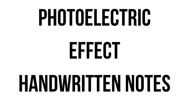 Class 12 Physics Chapter 11 Dual Nature of Matter & Radiation Handwritten Notes | Photoelectric Effect handwritten notes