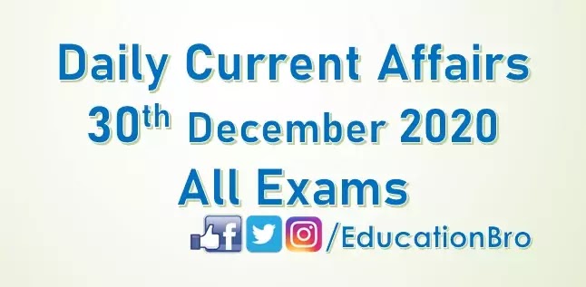 Daily Current Affairs 30th December 2020 For All Government Examinations Daily Current Affairs 30th December 2020 For All Government Examinations