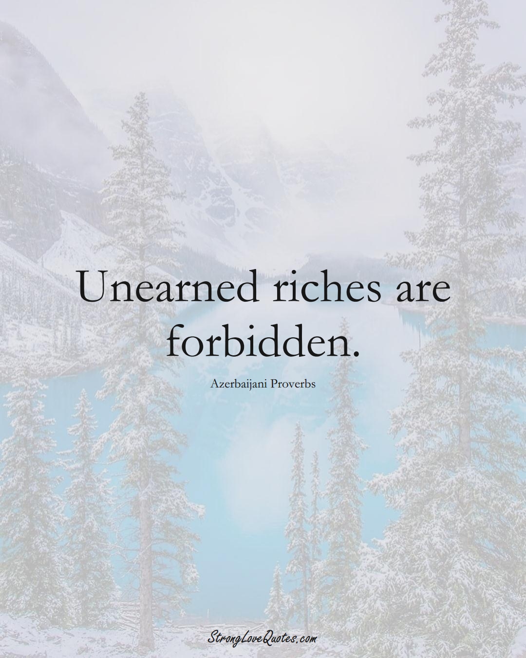 Unearned riches are forbidden. (Azerbaijani Sayings);  #AsianSayings