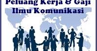 Peluang Atau Prospek Kerja Ilmu Komunikasi Dan Gajinya Kerja Dan Usaha 2021 2022