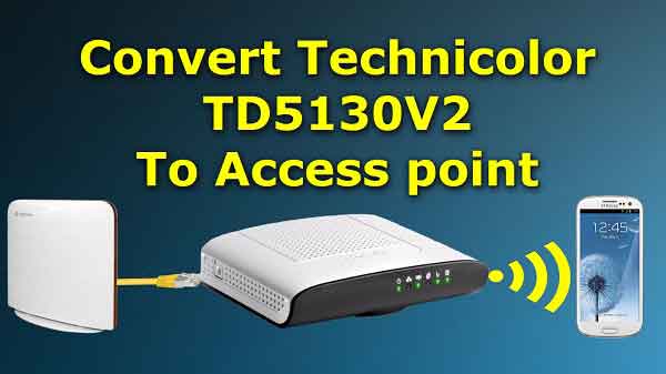 تحويل راوتر Technicolor-TD5130 V2 إلى أكسس بوينت Access Point