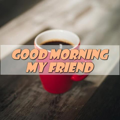 good morning my sweet friend images good morning my sweet friend images