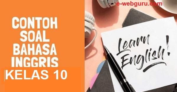 Soal Bahasa Inggris Kelas 10 Semester 2 Untuk SMA/SMK