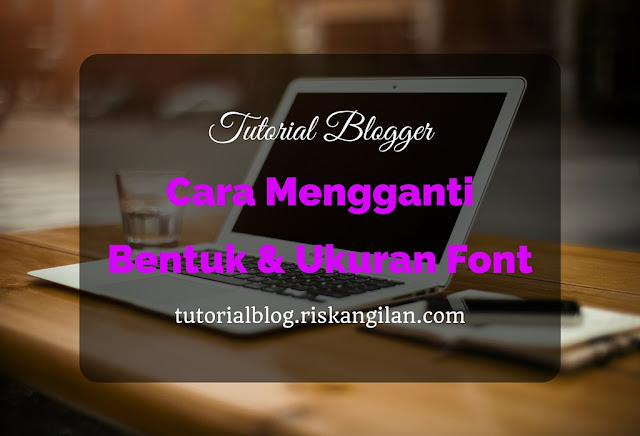 Cara Mengganti Bentuk dan Ukuran Font