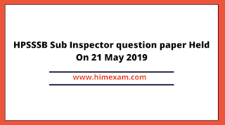 HPSSSB Sub Inspector question paper Held On 21 May 2019