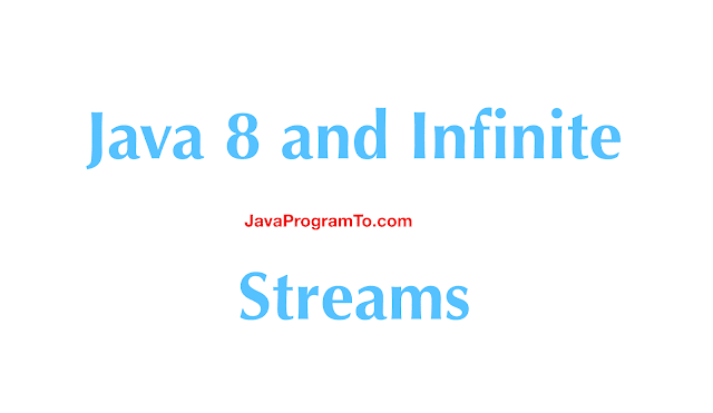 Java 8 and Infinite Streams - How To Create Infinite Streams