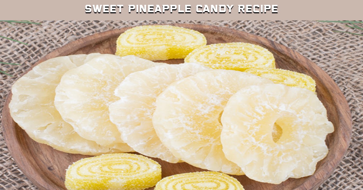 Sweet Pineapple Candy Recipe (Dessert)