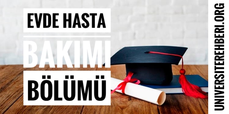 evde hasta bakimi bolumu nedir ne is yapar maaslari universite bolumleri l universite rehberi