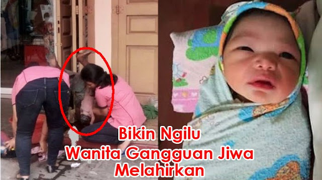 Miris, Tanpa Bantuan Siapapun Wanita Gangguan Jiwa Ini Melahirkan, Begini Nasib Bayinya Sekarang