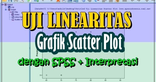 Cara Uji Linearitas Menggunakan Grafik Scatter Plot Dengan Spss Spss Indonesia
