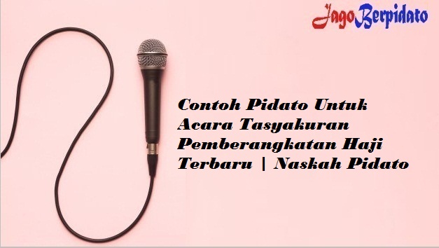 Contoh Pidato Untuk Acara Tasyakuran Pemberangkatan Haji Terbaru Naskah Pidato Jago Berpidato Apa Yang Kamu Cari Ada Disini