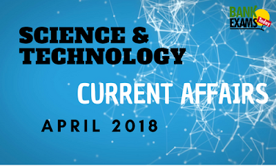 Science and Technology Current Affairs – April 2018
