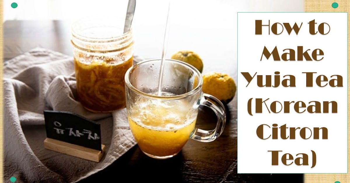 How to Make Yuja Tea (Korean Citron Tea) Recipe