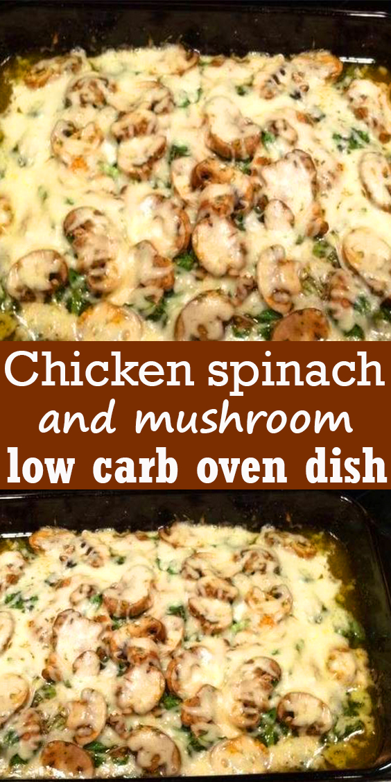 Chicken spinach and mushroom low carb oven dish