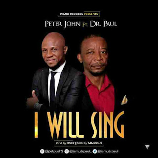 Peter John Ft Dr Paul - I Will Sing Peter John Ft Dr Paul - I Will Sing
