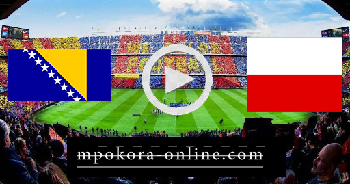 نتيجة مباراة البوسنة والهرسك وبولندا بث مباشر كورة اون لاين 07-09-2020 دوري الأمم الأوروبية