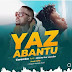 DOWNLOAD MP3 : Gwamba - Yaz Abantu (feat. Mlindo The Vocalist)