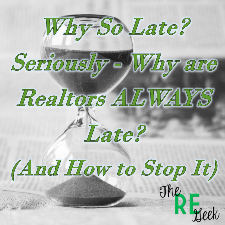 Why So Late? Seriously Why are Realtors ALWAYS Late? And How to Stop It