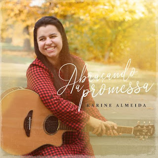 Baixar Música Gospel Abraçando A Promessa - Karine Almeida Mp3