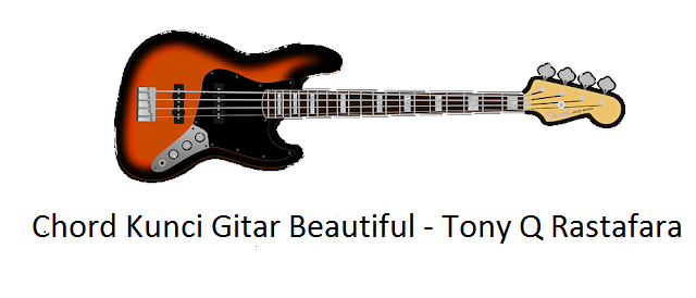 Chord Kunci Gitar Beautiful Tony Q Rastafara
