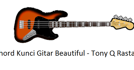 Chord Kunci Gitar Beautiful Tony Q Rastafara