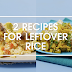 2 RECIPES FOR LEFTOVER RICE