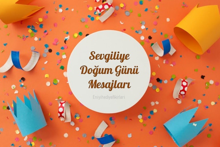 Sevgiliye Doğum Günü Mesajları En iyi Hediye Fikirleri