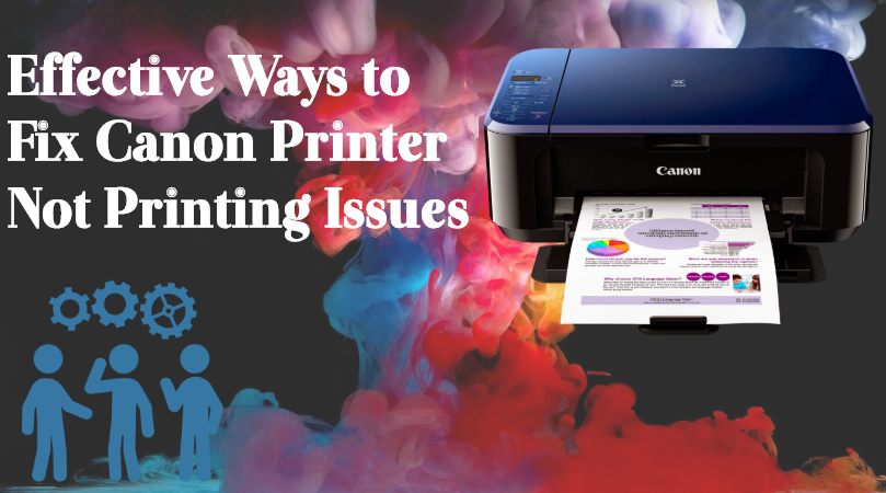 effective-ways-to-fix-canon-printer-not-printing-issues What are the Main Reasons for the Canon Printer Not Printing: